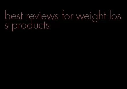 best reviews for weight loss products