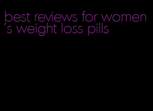 best reviews for women's weight loss pills