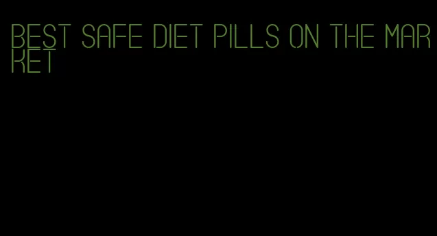 best safe diet pills on the market