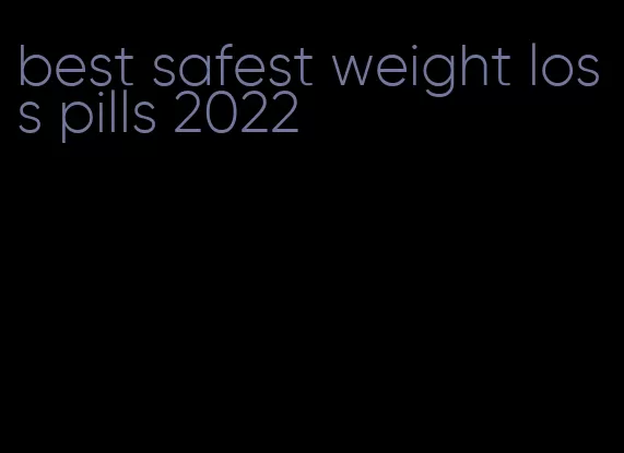 best safest weight loss pills 2022