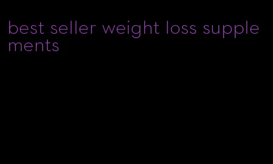 best seller weight loss supplements