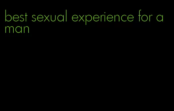 best sexual experience for a man