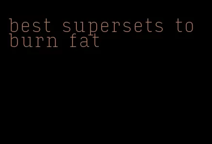 best supersets to burn fat