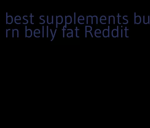 best supplements burn belly fat Reddit
