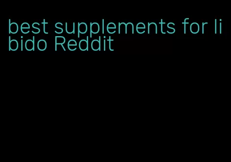 best supplements for libido Reddit