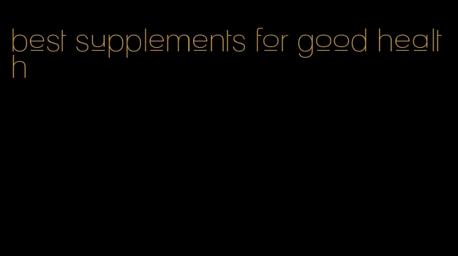 best supplements for good health