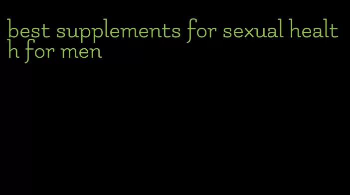 best supplements for sexual health for men