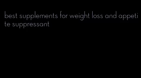 best supplements for weight loss and appetite suppressant