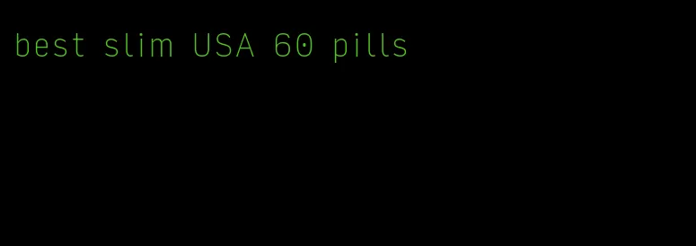 best slim USA 60 pills