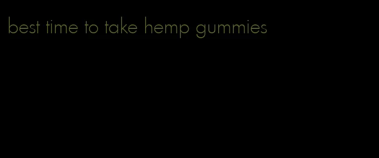 best time to take hemp gummies