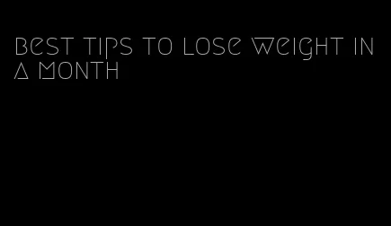 best tips to lose weight in a month