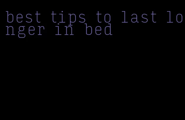 best tips to last longer in bed