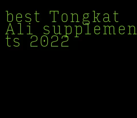 best Tongkat Ali supplements 2022