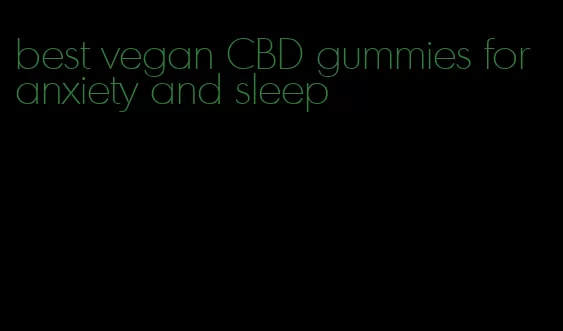 best vegan CBD gummies for anxiety and sleep