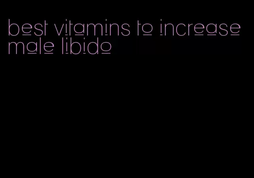 best vitamins to increase male libido