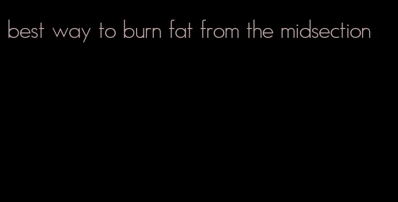 best way to burn fat from the midsection