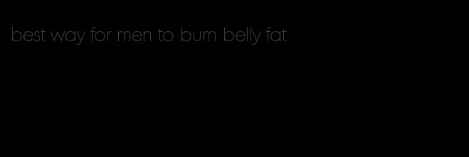 best way for men to burn belly fat