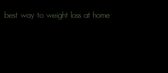best way to weight loss at home