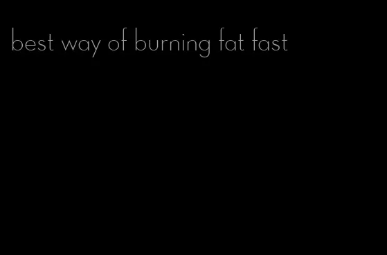 best way of burning fat fast
