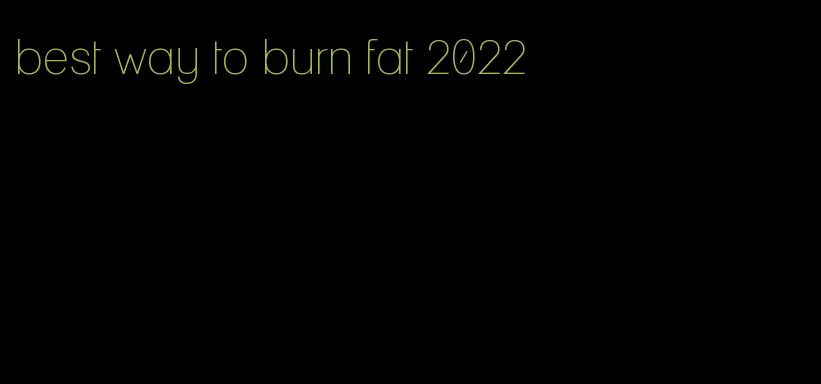 best way to burn fat 2022
