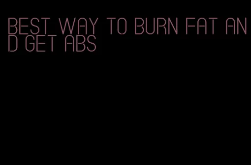 best way to burn fat and get abs