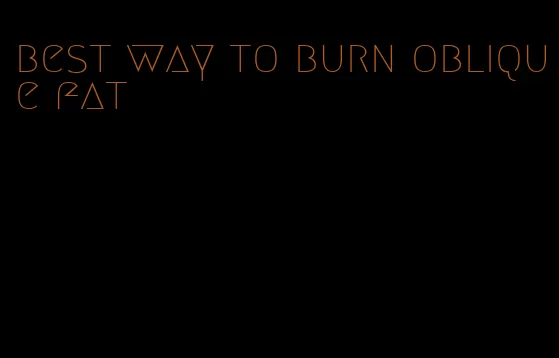 best way to burn oblique fat