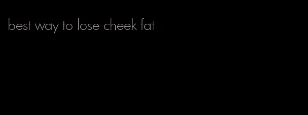 best way to lose cheek fat