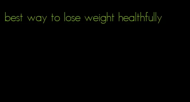 best way to lose weight healthfully