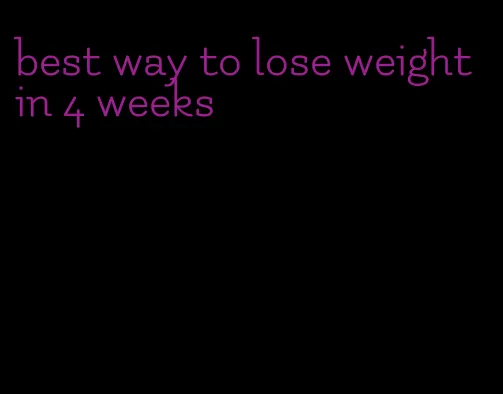 best way to lose weight in 4 weeks