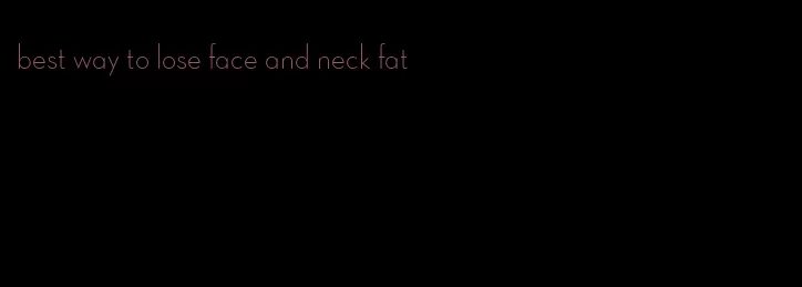 best way to lose face and neck fat