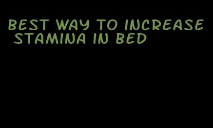best way to increase stamina in bed
