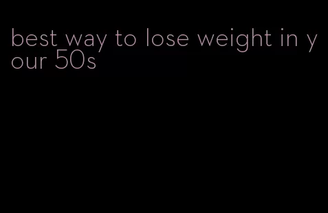 best way to lose weight in your 50s