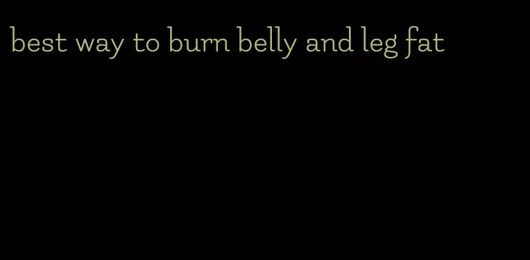 best way to burn belly and leg fat