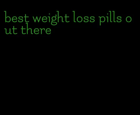 best weight loss pills out there