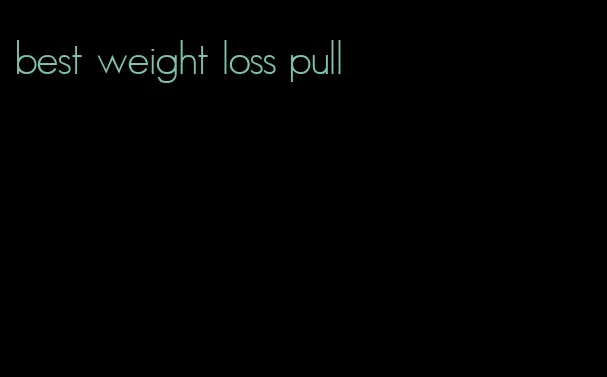best weight loss pull