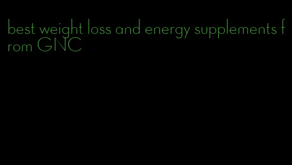 best weight loss and energy supplements from GNC