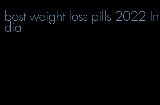 best weight loss pills 2022 India