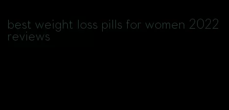best weight loss pills for women 2022 reviews