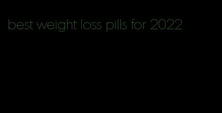 best weight loss pills for 2022