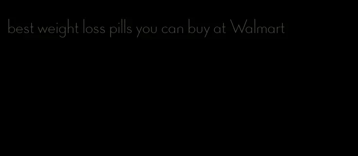 best weight loss pills you can buy at Walmart