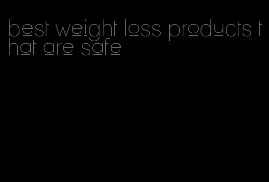 best weight loss products that are safe