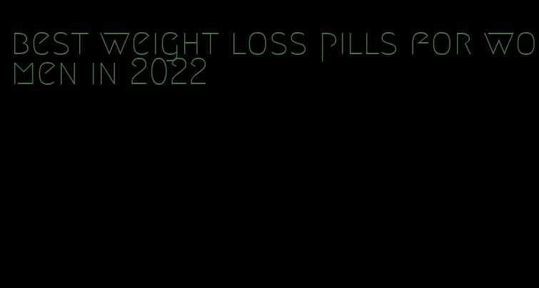 best weight loss pills for women in 2022
