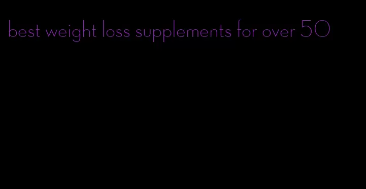 best weight loss supplements for over 50