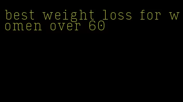 best weight loss for women over 60