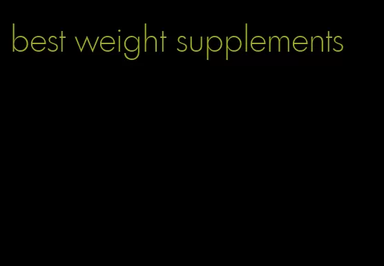 best weight supplements