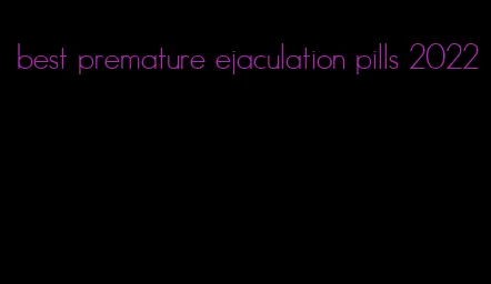 best premature ejaculation pills 2022
