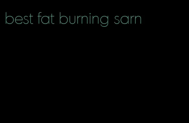best fat burning sarn