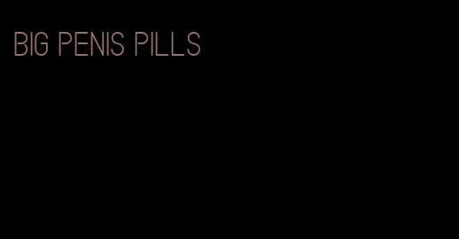 big penis pills