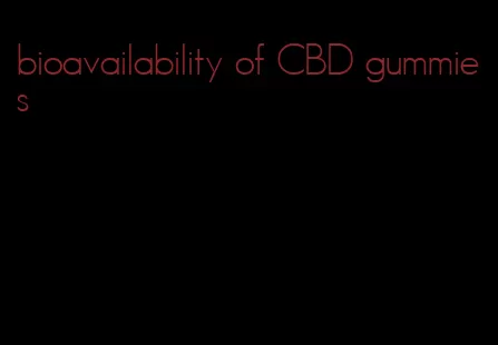 bioavailability of CBD gummies