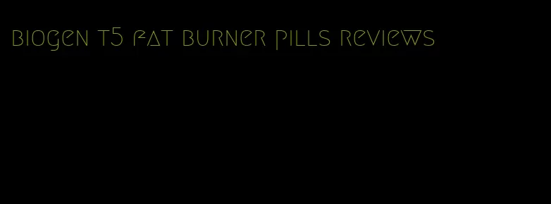 biogen t5 fat burner pills reviews